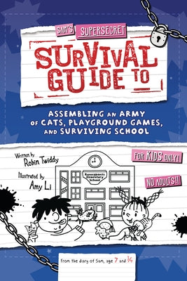 Sam's Supersecret Survival Guide to Assembling an Army of Cats, Playground Games, and Surviving School by Twiddy, Robin