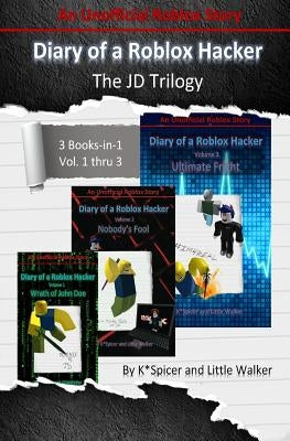 Diary of a Roblox Hacker - The Jd Trilogy: 3 Books in 1 by Spicer, K.