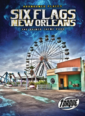 Six Flags New Orleans: The Ruined Theme Park by Leaf, Christina