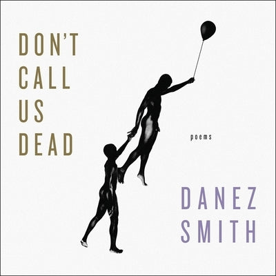 Don't Call Us Dead Lib/E: Poems by Smith, Danez