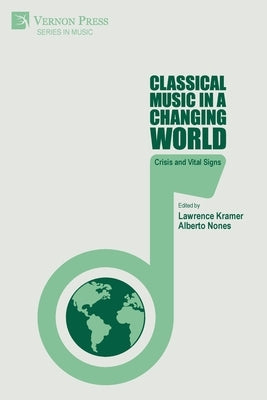 Classical Music in a Changing World: Crisis and Vital Signs by Kramer, Lawrence