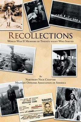 Recollections: World War Ii Memoirs of Twenty-Eight Who Served by Northern Neck Chapter-Military Officers