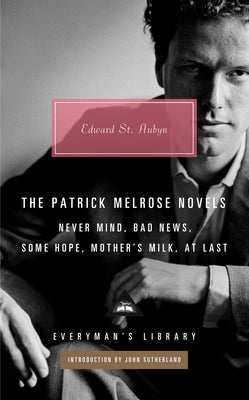 The Patrick Melrose Novels: Never Mind, Bad News, Some Hope, Mother's Milk, at Last by St Aubyn, Edward