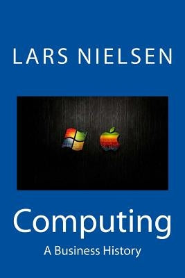 Computing: A Business History by Nielsen, Lars