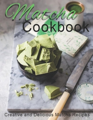 Matcha Cookbook: Creative and Delicious Matcha Recipes by Klika, Aaron