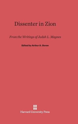 Dissenter in Zion: From the Writings of Judah L. Magnes by Goren, Arthur A.