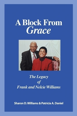 A Block from Grace: The Legacy of Frank and Nelcie Williams by Daniel, Patricia