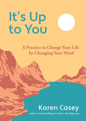 It's Up to You: A Practice to Change Your Life by Changing Your Mind (Finding Inner Peace, Positive Thoughts, Change Your Life) by Casey, Karen