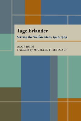 Tage Erlander: Serving the Welfare State, 1946-1969 by Ruin, Olof