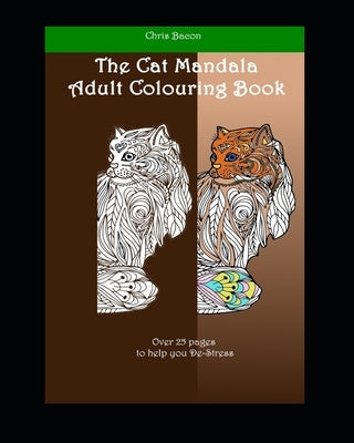 The Cat Mandala Adult colouring book: over 25 images to colour by Bacon, Chris