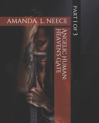 Angelic Human: Heaven's Gate by Neece, Amanda L.