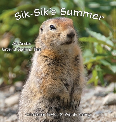 Sik-Sik's Summer: An Arctic Ground Squirrel Tale by Taylor, Constance