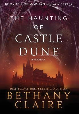 The Haunting of Castle Dune - A Novella: A Scottish, Time Travel Romance by Claire, Bethany