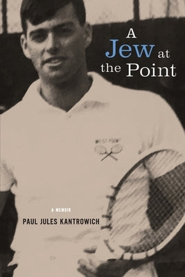 A Jew at the Point: A memoir by Paul Jules Kantrowich by Kantrowich, Paul Jules