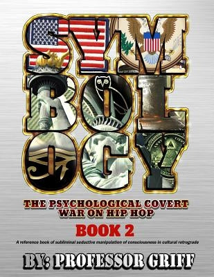 Symbology: The Psychological Covert War on Hip Hop Book 2 by Griff, Professor