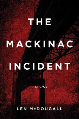 The Mackinac Incident: A Thriller by McDougall, Len