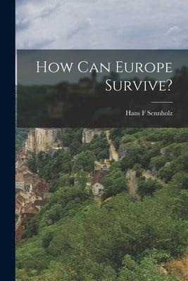 How Can Europe Survive? by Sennholz, Hans F.