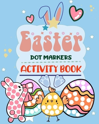 Easter Dot Markers Activity Book: Easy Guided Big Dots by Grace, Lily