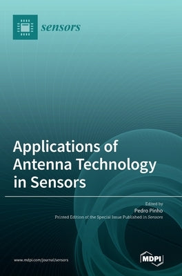 Applications of Antenna Technology in Sensors by Pinho, Pedro