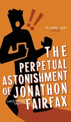 The Perpetual Astonishment of Jonathon Fairfax by Shevlin, Christopher