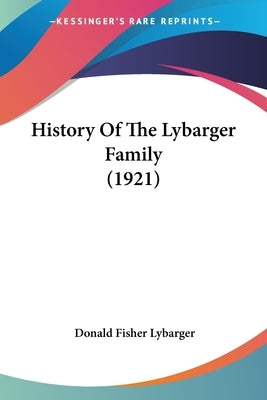 History Of The Lybarger Family (1921) by Lybarger, Donald Fisher