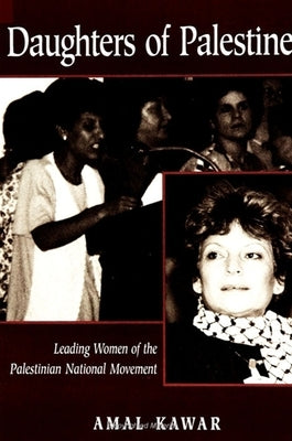 Daughters of Palestine: Leading Women of the Palestinian National Movement by Kawar, Amal