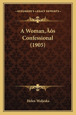 A Woman's Confessional (1905) by Woljeska, Helen