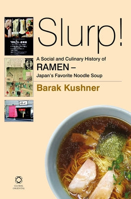 Slurp! a Social and Culinary History of Ramen - Japan's Favorite Noodle Soup by Kushner, Barak