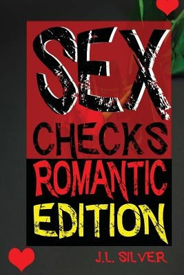 Sex Checks Romantic Edition by Silver, J. L.