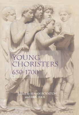 Young Choristers, 650-1700 by Boynton, Susan