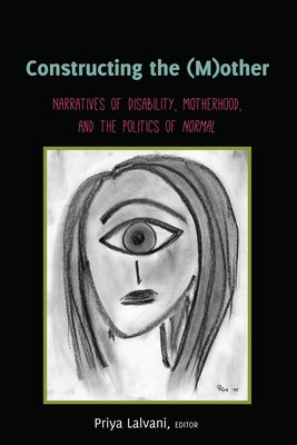 Constructing the (M)Other: Narratives of Disability, Motherhood, and the Politics of «Normal» by Gabel, Susan L.