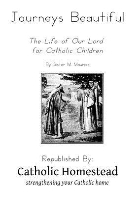 Journeys Beautiful: A life of Our Lord for Catholic Children by Maurice, Sister M.