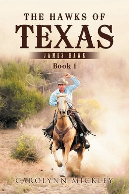 The Hawks of Texas: James Hawk by Mickley, Carolynn