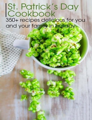 St. Patrick's Day Cookbook: 350+ recipes delicious for you and your family in holiday by Sutton, Andy