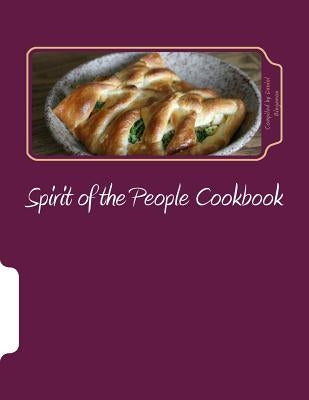 Spirit of the People Cookbook: A collection of recipes from friends of the Spirit of the People Gathering by Bingamon, Daniel