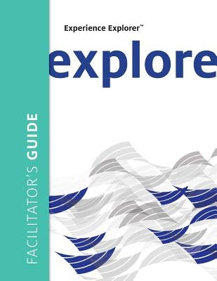 Experience Explorer Facilitator's Guide: From Yesterday's Lessons to Tomorrow's Success by Wilson, Meena S.