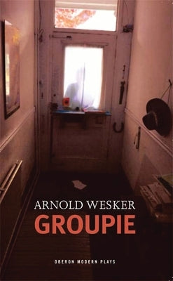 Groupie by Wesker, Arnold