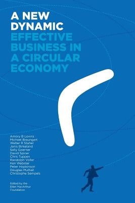 A New Dynamic - Effective Business in a Circular Economy by Lovins, Amory