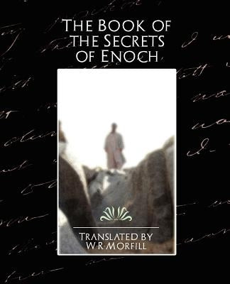 The Book of the Secrets of Enoch by W. R. Morfill, W. R. Mo