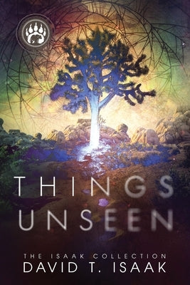 Things Unseen by Isaak, David T.