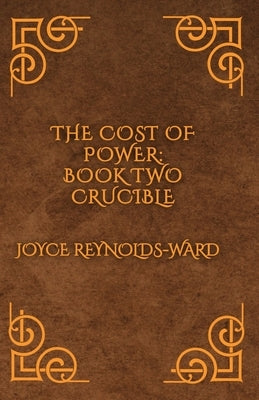 The Cost of Power: Crucible by Reynolds-Ward, Joyce