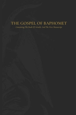 The Gospel Of Baphomet: Containing the Book Of Arinthi, and the 'first manuscript' by Haborym M. P., Michael C.