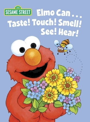 Elmo Can... Taste! Touch! Smell! See! Hear! (Sesame Street) by Muntean, Michaela