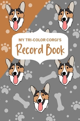 My Tri-Color Corgi's Record Book: Corgi Log Book, Pet Care Planner Book, Pet Health Records Keeper, Dog Mom by Paperland