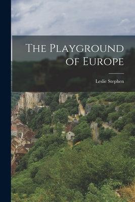 The Playground of Europe by Stephen, Leslie