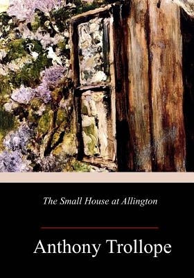 The Small House at Allington by Trollope, Anthony