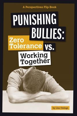 Punishing Bullies: Zero Tolerance vs. Working Together by Owings, Lisa