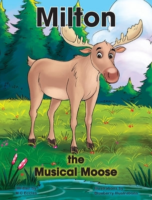 Milton the Musical Moose by Eccles, M. C.