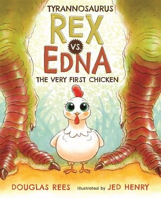 Tyrannosaurus Rex vs. Edna the Very First Chicken by Henry, Jed