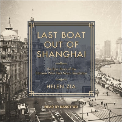 Last Boat Out of Shanghai: The Epic Story of the Chinese Who Fled Mao's Revolution by Wu, Nancy